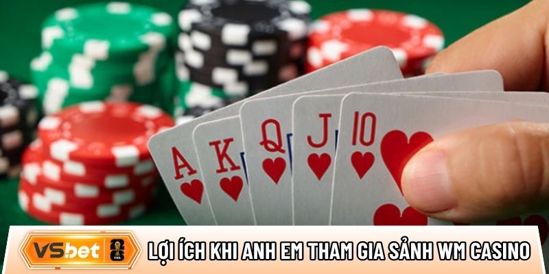 Lợi ích nổi bật khi anh em tham gia sảnh WM Casino
